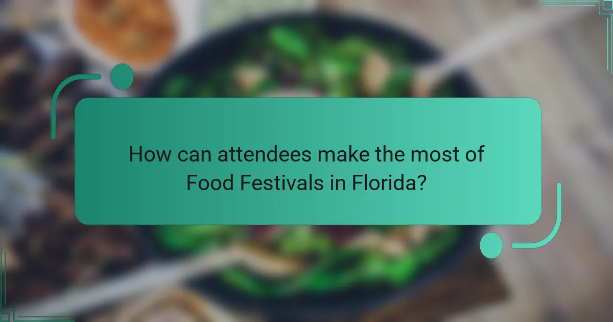 How can attendees make the most of Food Festivals in Florida?