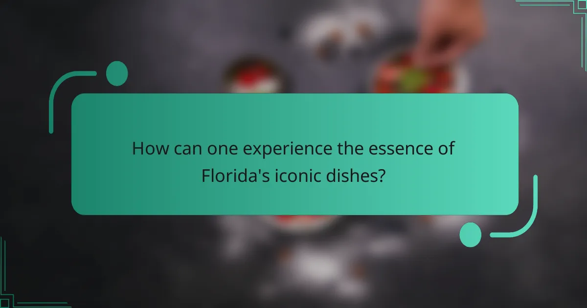 How can one experience the essence of Florida's iconic dishes?