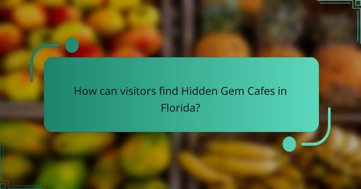 How can visitors find Hidden Gem Cafes in Florida?
