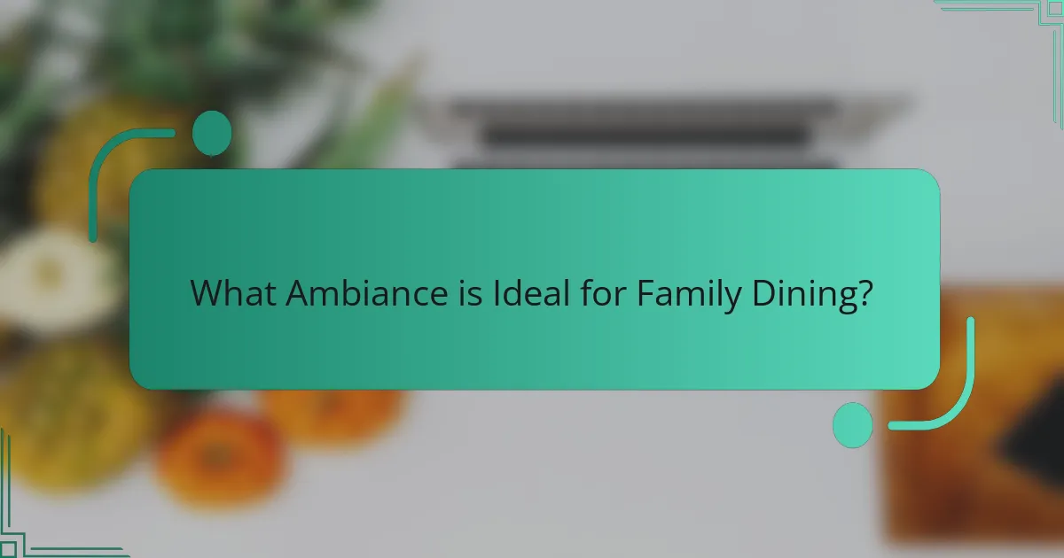 What Ambiance is Ideal for Family Dining?