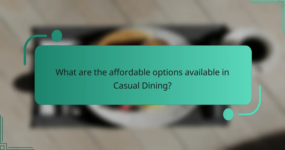 What are the affordable options available in Casual Dining?