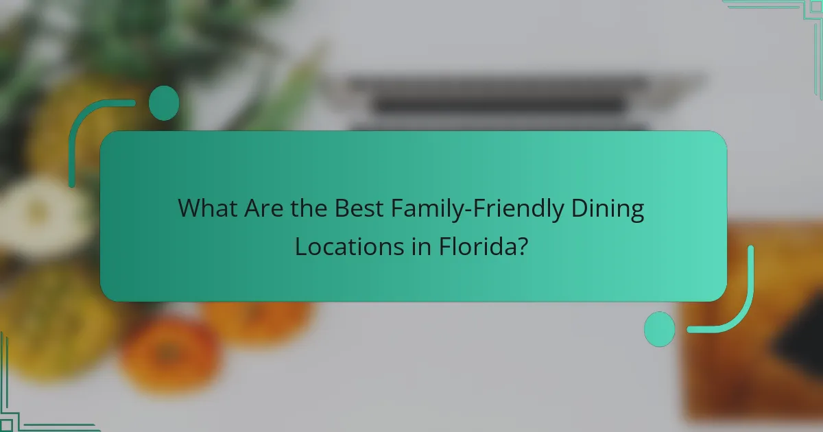 What Are the Best Family-Friendly Dining Locations in Florida?