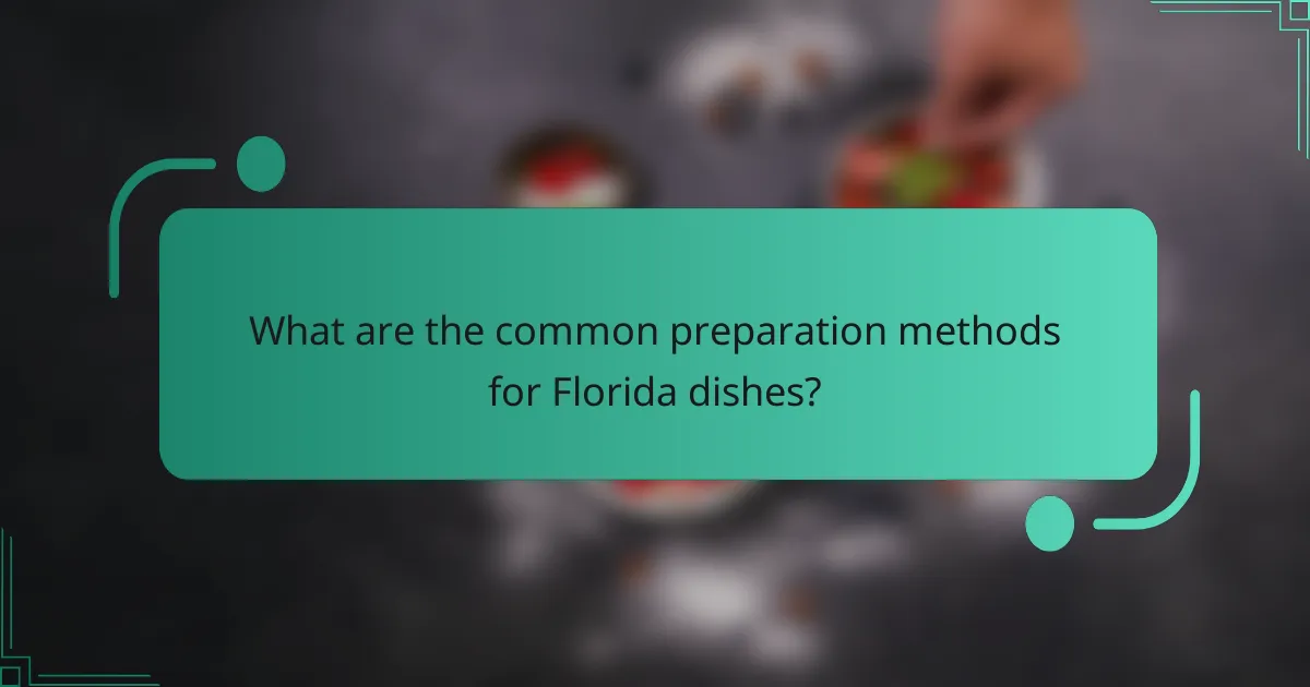 What are the common preparation methods for Florida dishes?