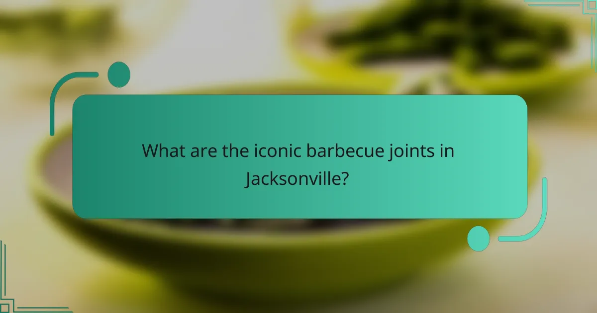 What are the iconic barbecue joints in Jacksonville?