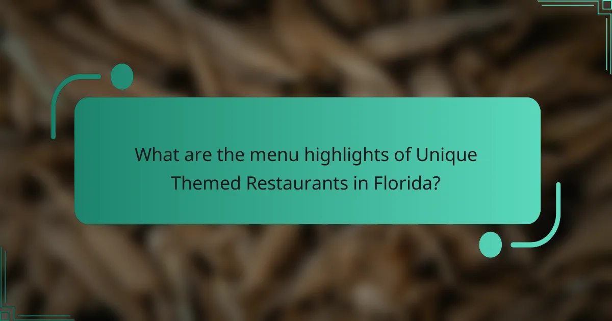What are the menu highlights of Unique Themed Restaurants in Florida?