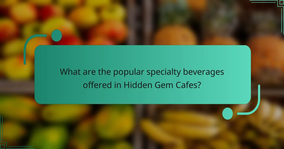 What are the popular specialty beverages offered in Hidden Gem Cafes?