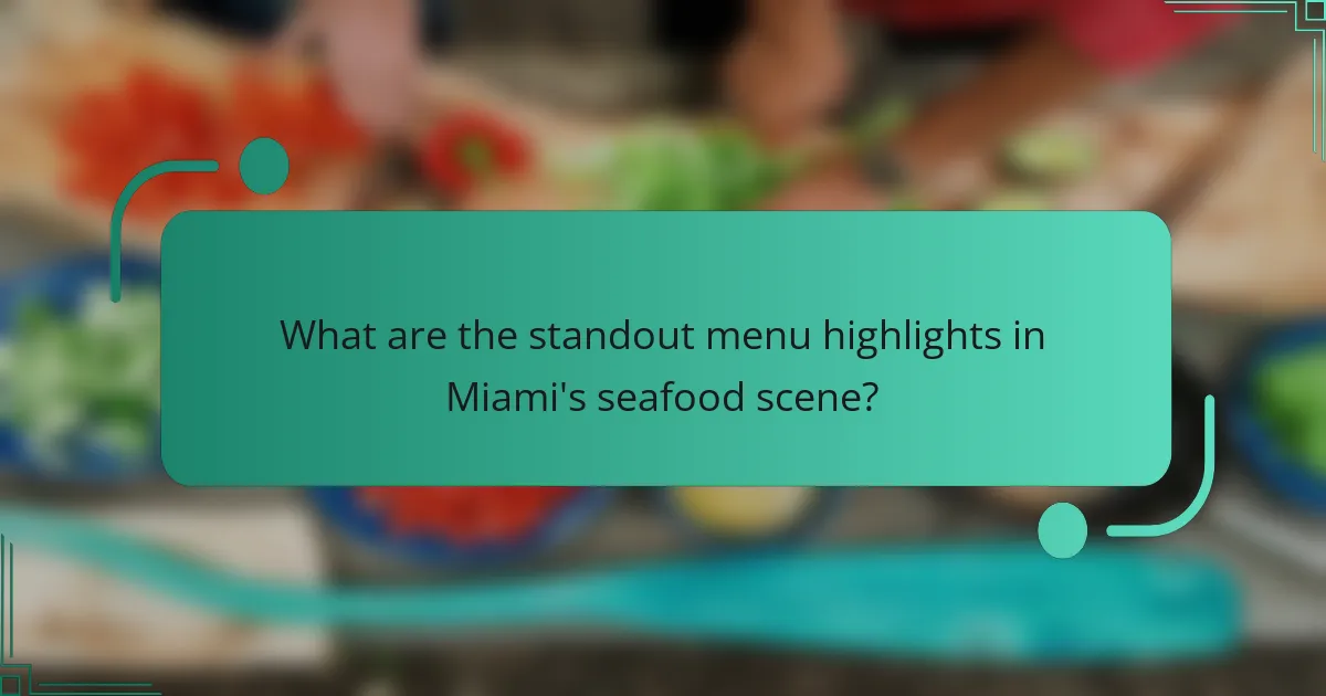What are the standout menu highlights in Miami's seafood scene?