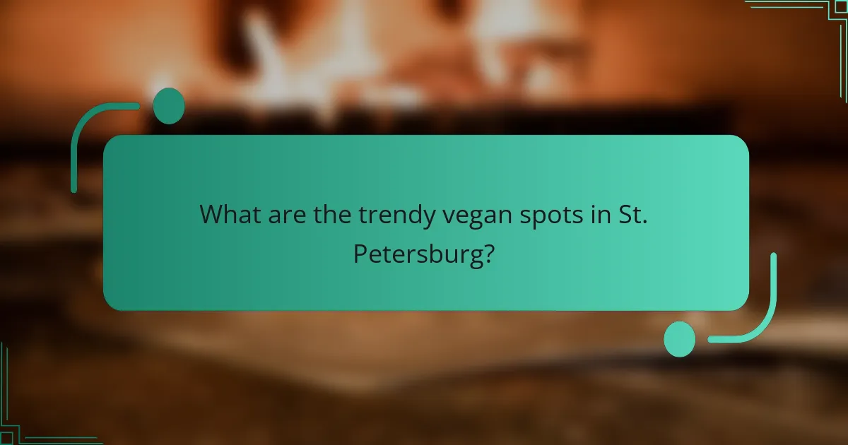 What are the trendy vegan spots in St. Petersburg?