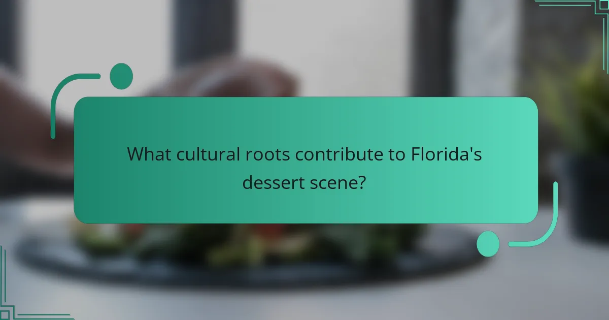 What cultural roots contribute to Florida's dessert scene?