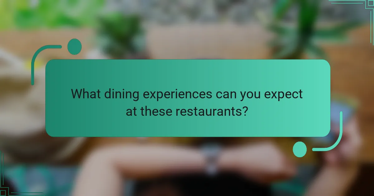 What dining experiences can you expect at these restaurants?