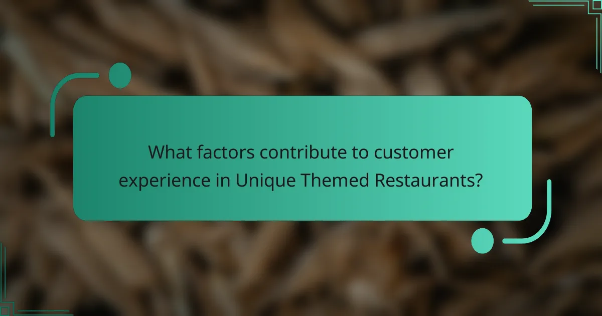 What factors contribute to customer experience in Unique Themed Restaurants?
