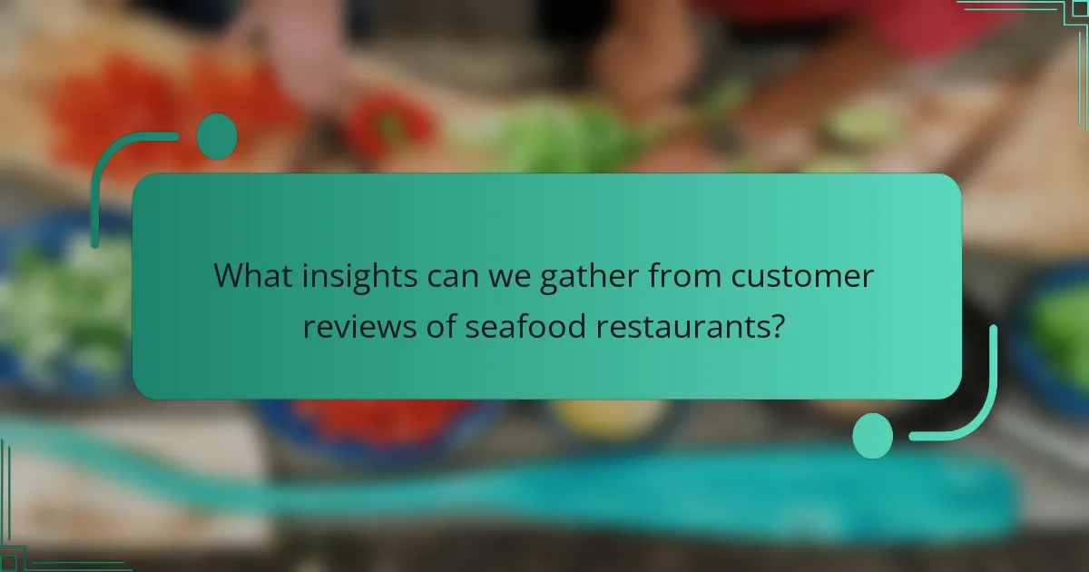 What insights can we gather from customer reviews of seafood restaurants?
