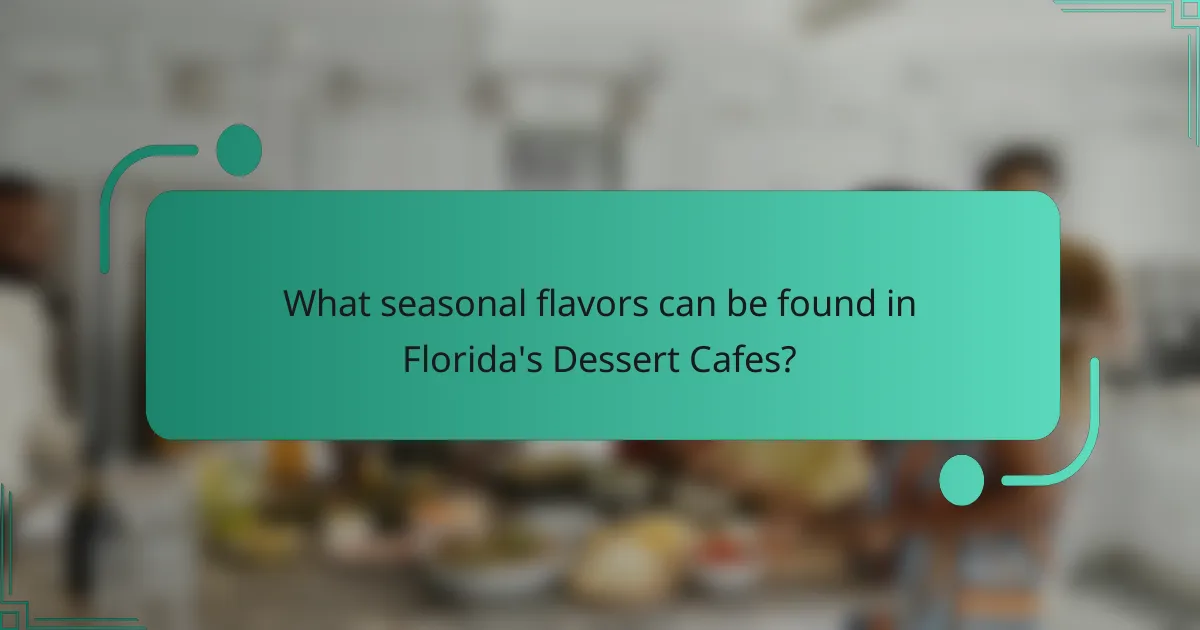 What seasonal flavors can be found in Florida's Dessert Cafes?