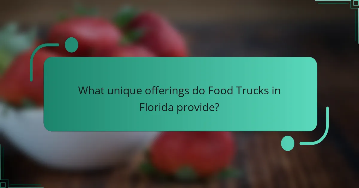 What unique offerings do Food Trucks in Florida provide?