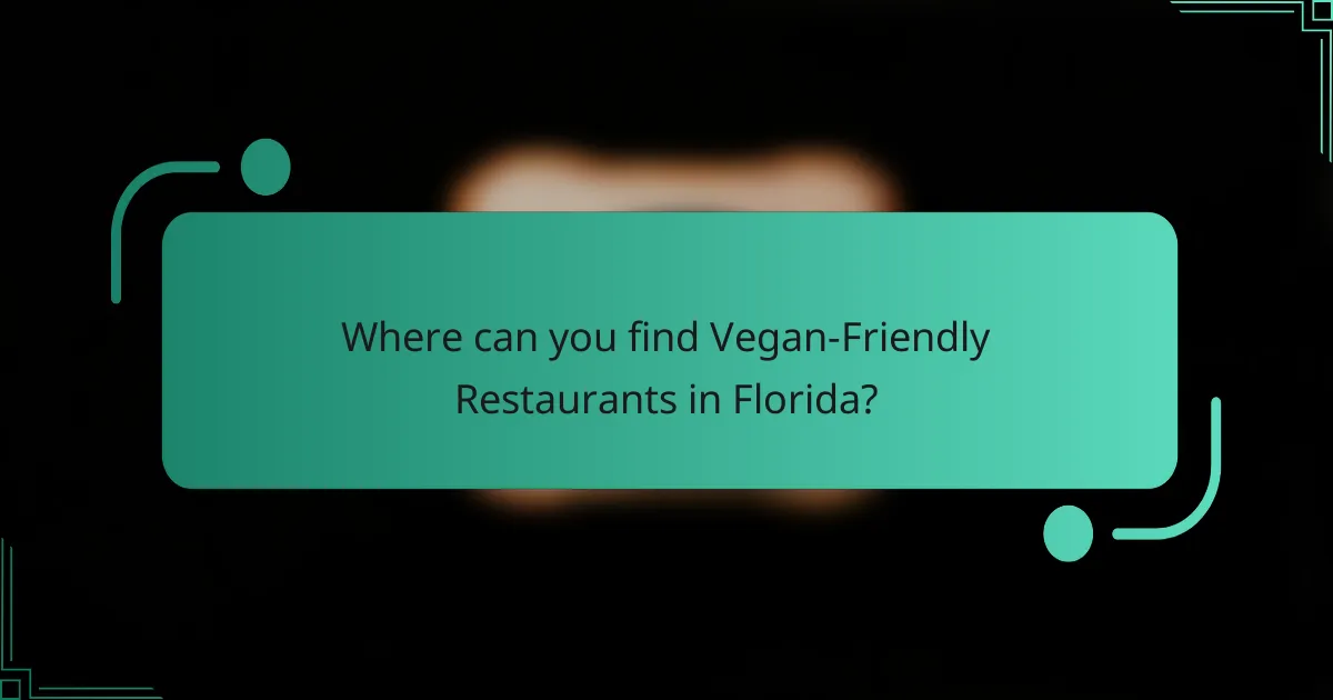 Where can you find Vegan-Friendly Restaurants in Florida?