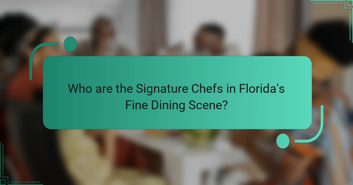 Who are the Signature Chefs in Florida's Fine Dining Scene?